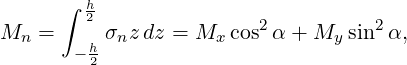       ∫  h2
Mn  =    hσnz dz = Mx cos2α + My  sin2α,
       − 2
